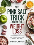 The Pink Salt Trick Recipe for Weight Loss: A Simple Morning Ritual for Vibrant Health and Over