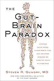 The Gut-Brain Paradox: Improve Your Mood, Clear Brain Fog, and Reverse Disease by Healing