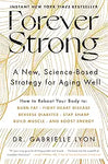 Forever Strong: A New, Science-Based Strategy for Aging Well