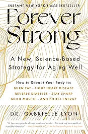 Forever Strong: A New, Science-Based Strategy for Aging Well