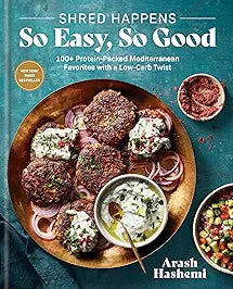 Shred Happens: So Easy, So Good: 100+ Protein-Packed Mediterranean Favorites with a Low-